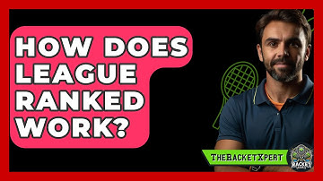 How Does League Ranked Work? - The Racket Xpert