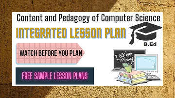 Content and Pedagogy of Computer Science | Integrated lesson plan | B.Ed.