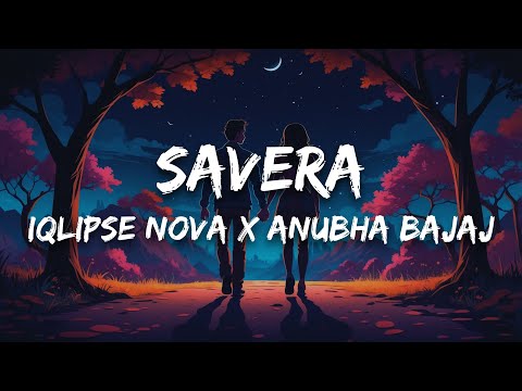 Iqlipse Nova X Anubha Bajaj - Savera (Lyrics)