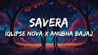 Iqlipse Nova X Anubha Bajaj - Savera (Lyrics)