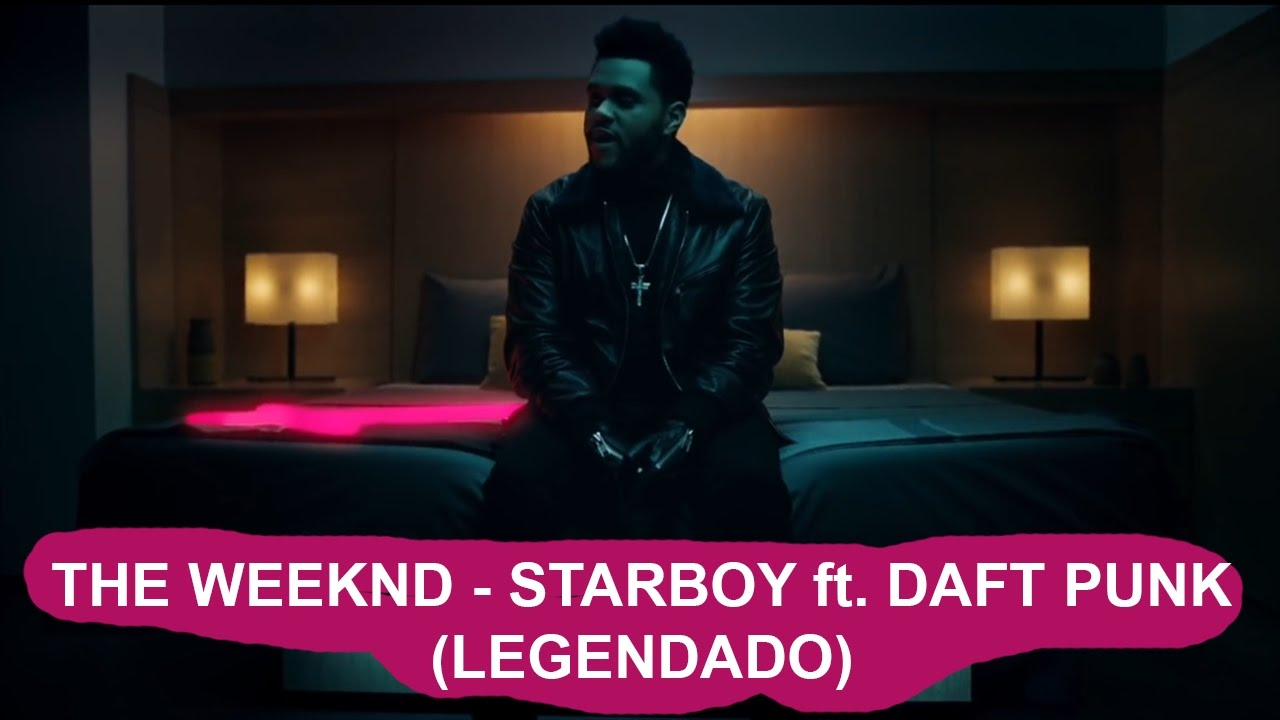 The Weeknd - Starboy ft. Daft Punk (Legendado/Tradução) - YouTube