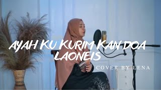 AYAH KU KIRIMKAN DOA -LAONEIS cover by LENA