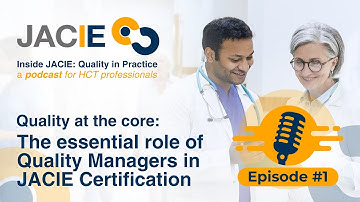Episode #1- Quality at the Core: The Essential Role of Quality Managers in JACIE Certification