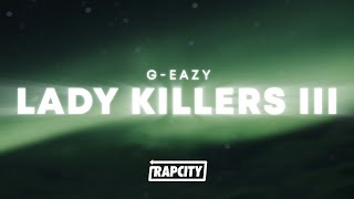 G-Eazy - Lady Killers III (Lyrics)