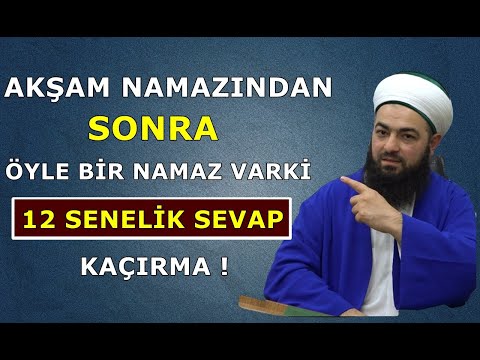 AKŞAM NAMAZINDAN SONRA BU NAMAZI SAKIN KAÇIRMAYIN ! 12 SENELİK SEVAP ! Celil Tokmak Hocaefendi