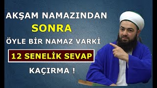 AKŞAM NAMAZINDAN SONRA BU NAMAZI SAKIN KAÇIRMAYIN ! 12 SENELİK SEVAP ! Celil Tokmak Hocaefendi AKŞAM NAMAZINDAN SONRA BU NAMAZI SAKIN KAÇIRMAYIN ! 12 SENELİK SEVAP ! Celil Tokmak Hocaefendi