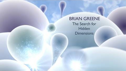 Brian Greene: The Search For Hidden Dimensions
