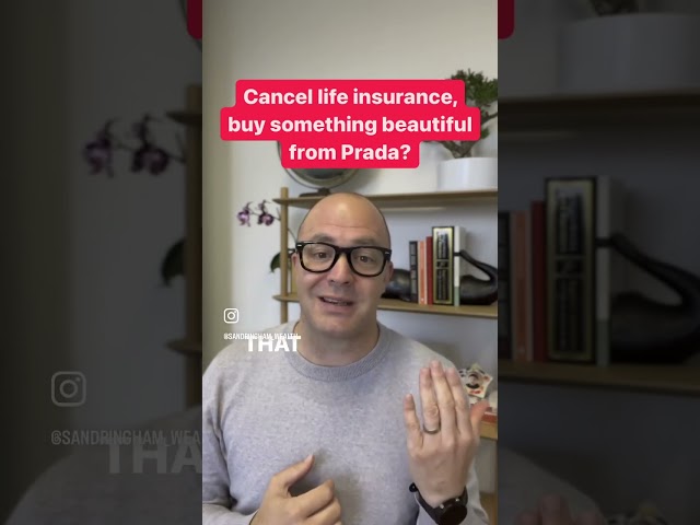 Cancel life insurance and buy Prada?