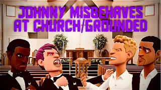 Johnny Misbehaves At Church/Grounded (Requested by: Gojira674)