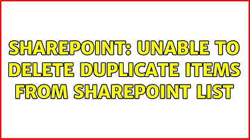 Sharepoint: Unable to delete duplicate items from SharePoint List