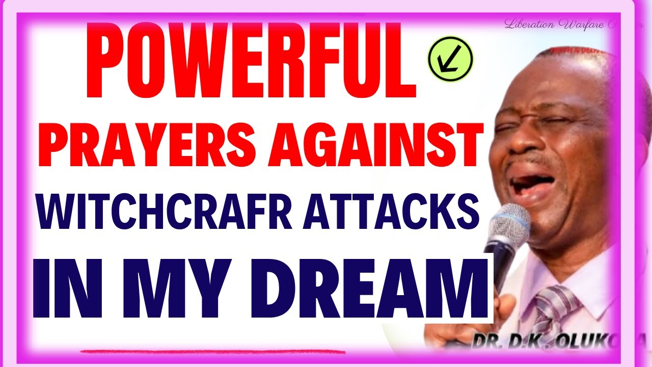 POWERFUL PAYERS AGAINST WITCHCRAFT ATTACKS IN MY DREAM- DR DK OLUKOYA MIDNIGHT PRAYERS