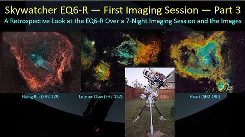 Sky-Watcher EQ6-R - First Imaging Session - Part 3