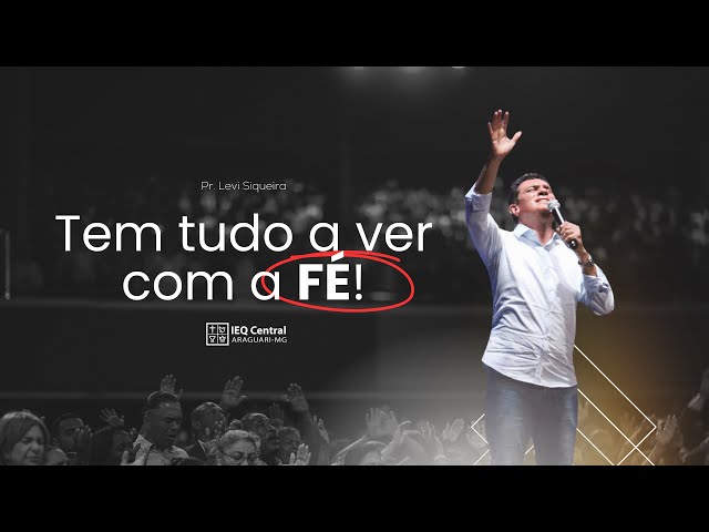 TEM TUDO A VER COM A FÉ!!!/ Pr. Levi Siqueira class=