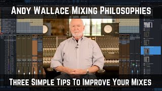 Andy Wallace Mixing Philosophies | Three Simple Tips to Improve Your Mixes