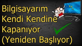 Bilgisayar Kendi Kendine Kapanıyor! ( ÇÖZÜLDÜ ✓  )