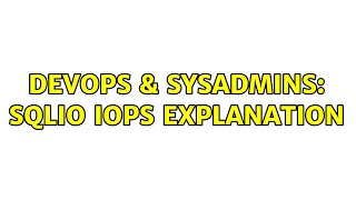 DevOps & SysAdmins: SQLIO IOPS Explanation