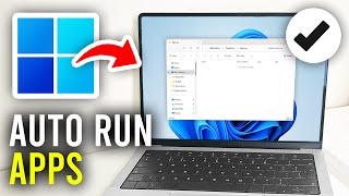 How To Automatically Run Apps When Windows 11 Starts - Full Guide