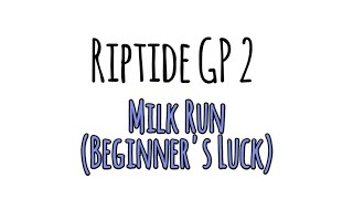 Riptide GP2 | Milk Run (Beginners Luck) | 1m 24s 980ms