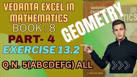 Geometry of class 8 Exe: 13.2 | Compulsary math | vedanta book | QN. 5(abcdefg)All