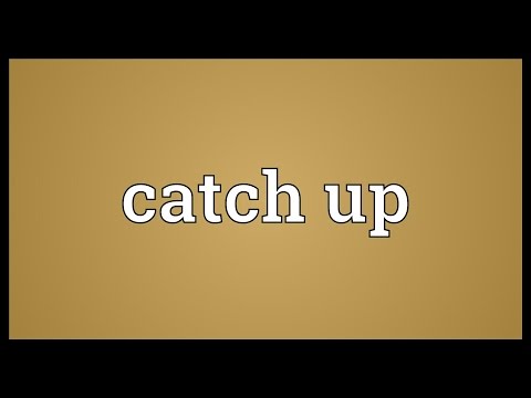 Catch Up Meaning