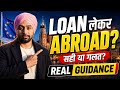 Loan लेकर Abroad जाना सही है या बर्बादी? (Europe Reality 2026)