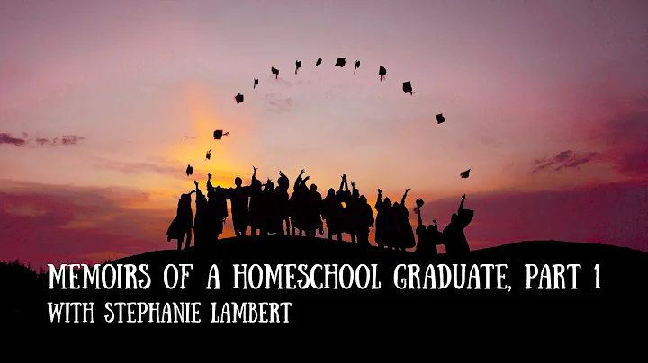 Memoirs of a Homeschool Graduate, Part 1 - Stephan...