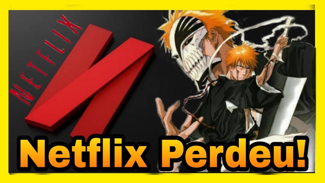 Por que bleach saiu da netflix ? NETFLIX PERDEU. Veja agora onde