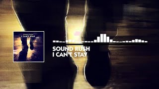 Sound Rush - I Can'T Stay (Official Video)