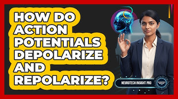 How Do Action Potentials Depolarize And Repolarize? - Neurotech Insight Pro