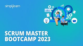 Scrum Master Bootcamp 2023 | Become Scrum Expert in 4 Hours | Scrum Bootcamp | Simplilearn