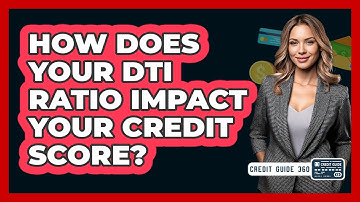 How Does Your DTI Ratio Impact Your Credit Score? - CreditGuide360.com