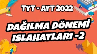 Tyt - Ayt Tarih - Dağılma Dönemi Islahatları -2 Tyt - Ayt Tarih 2022 Ş