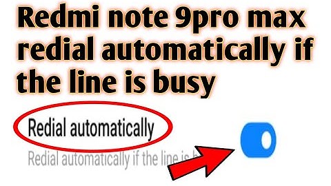 Redmi note 9pro max redial automatically if the line is busy 2020