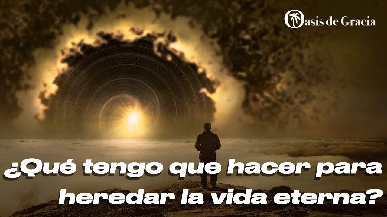 ¿Qué tengo que hacer para heredar la vida eterna? - YouTube