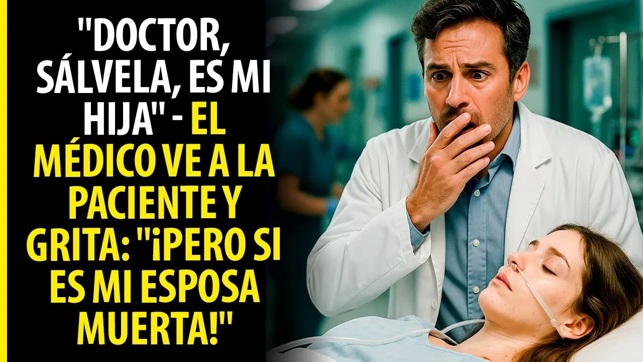 ＂DOCTOR, SÁLVELA, ES MI HIJA＂   EL MÉDICO VE A LA PACIENTE Y GRITA： ＂¡PERO SI ES MI ESPOSA MUER