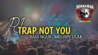 VIRAL‼️DJ TRAP NOT YOU X MELODY ULAR BASS NGUK'