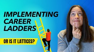 How To Implement Career Pathing. Or Should We Say Lattice?!