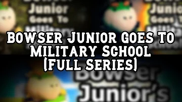 SML Movie: Bowser Junior Goes To Military School (Full Series) (READ PINNED COMMENT)