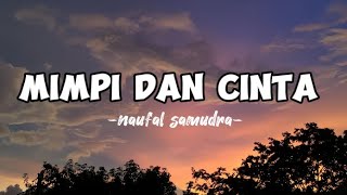 MIMPI DAN CINTA -naufal samudra- ( lirik lagu )