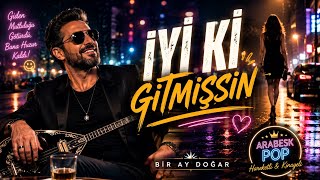 İyi Ki Gitmişsin 💔 | Güçlü Ayrılık Şarkısı | Arabesk Pop | Bir Ay Doğar Music