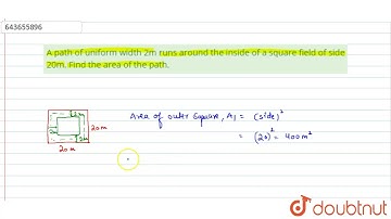 A path of uniform width 2m runs around the inside of a square field of side 20m. Find the area o...