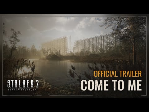 S.T.A.L.K.E.R. 2: Heart of Chornobyl — Come to Me Official Trailer