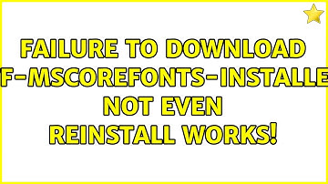 Failure to download "ttf-mscorefonts-installer". Not even reinstall works!