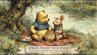 Spring Picnic with Pooh 🧸 Cozy Classical, BGM for Focus, Relaxation & Reading