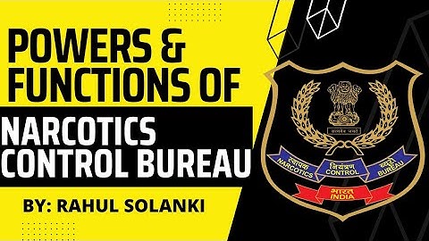 NARCOTICS CONTROL BUREAU | NCB | POWERS & FUNCTIONS OF NCB | ROLE OF NCB | NDPS ACT | DETAILED STUDY
