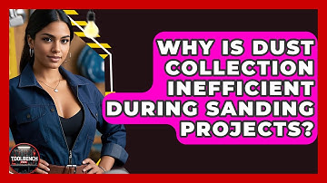 Why Is Dust Collection Inefficient During Sanding Projects? - ToolBench Pros