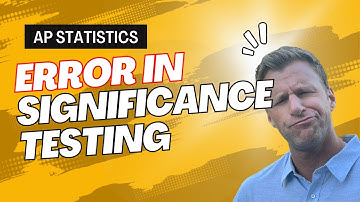 ErRoR in Significance Testing EXPLAINED [AP Statistics]