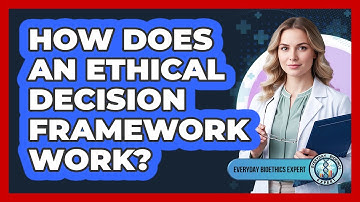 How Does An Ethical Decision Framework Work?