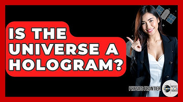 Is The Universe A Hologram? - Physics Frontier