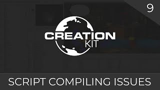 Creation Kit Scripting (Compiling Issues) #09